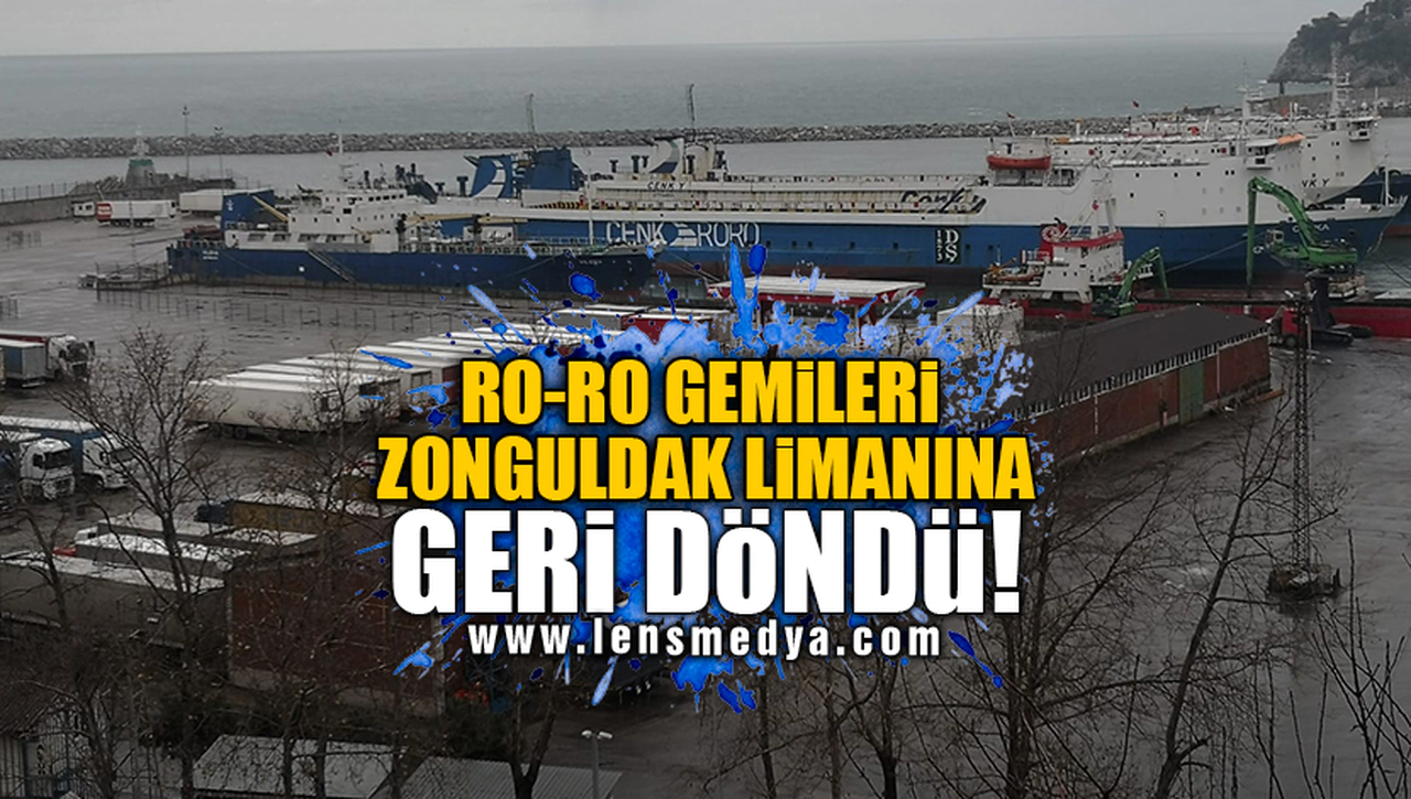 RO-RO GEMİLERİ ZONGULDAK LİMANINA GERİ DÖNDÜ!