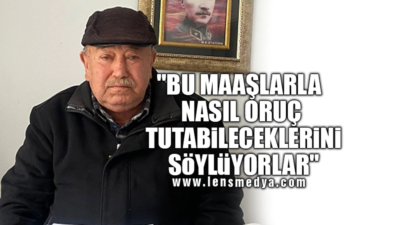 "BU MAAŞLARLA NASIL ORUÇ TUTABİLECEKLERİNİ SÖYLÜYORLAR"