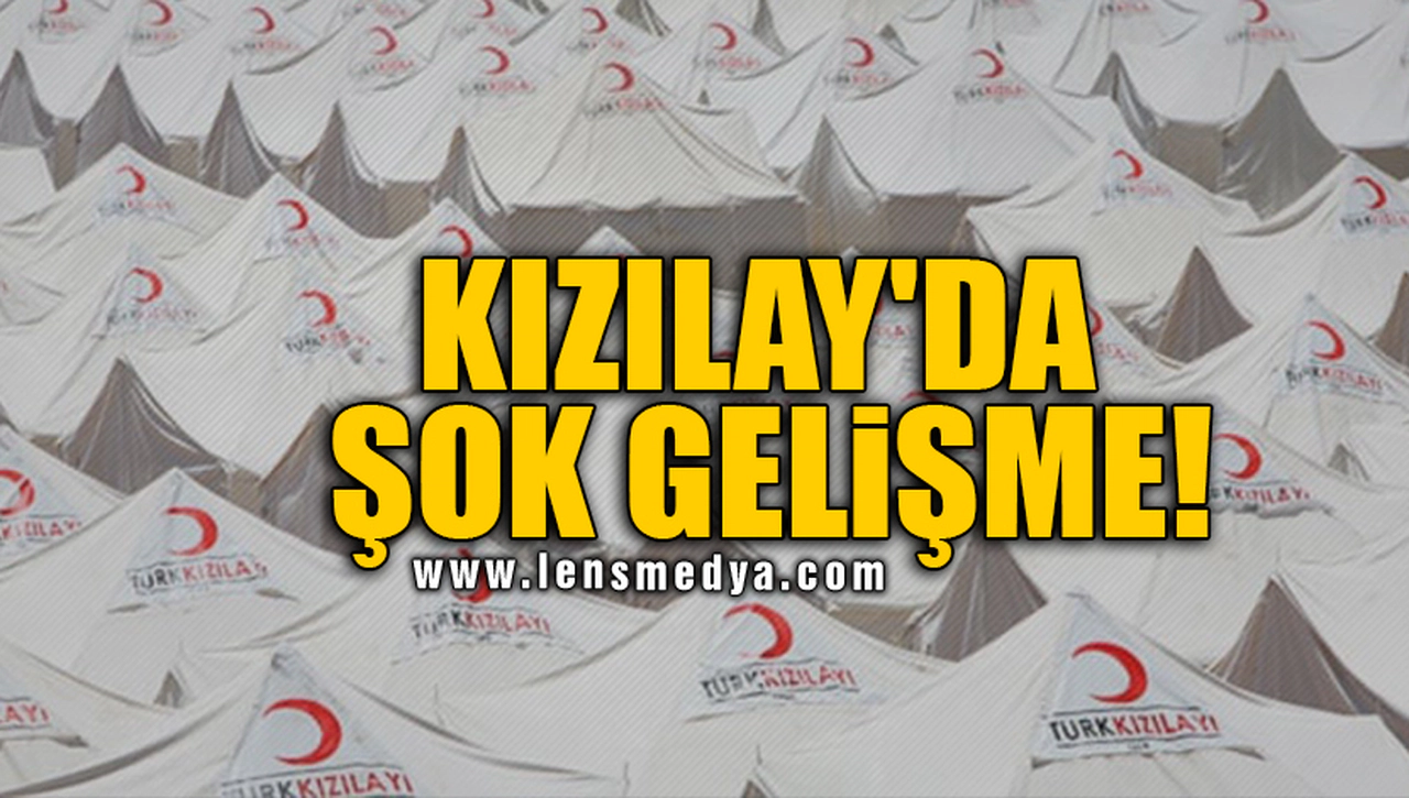 KIZILAY'DA ŞOK GELİŞME!