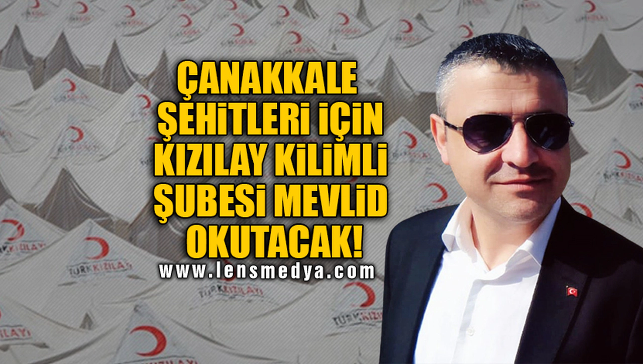 ÇANAKKALE ŞEHİTLERİ İÇİN KIZILAY KİLİMLİ ŞUBESİ MEVLİD OKUTACAK!