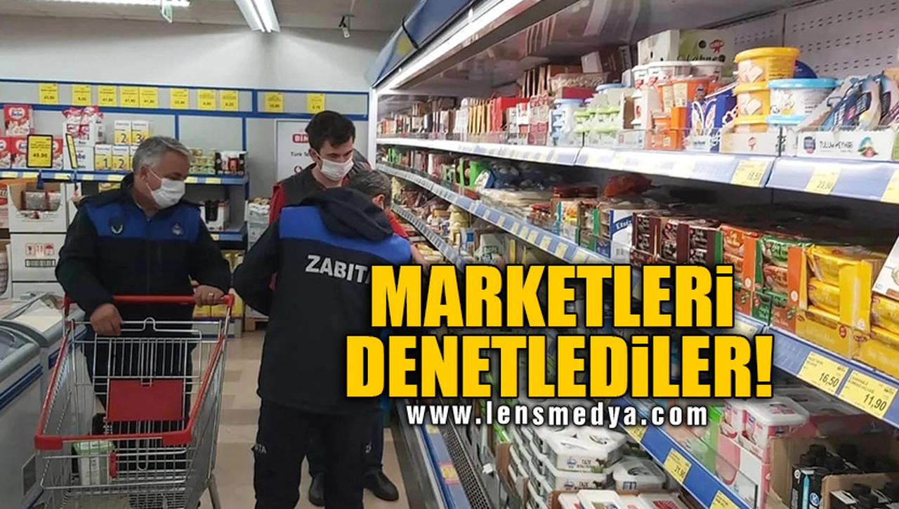 MARKETLERİ DENETLEDİLER!
