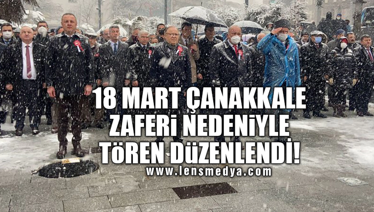 18 MART ÇANAKKALE ZAFERİ NEDENİYLE TÖREN DÜZENLENDİ!