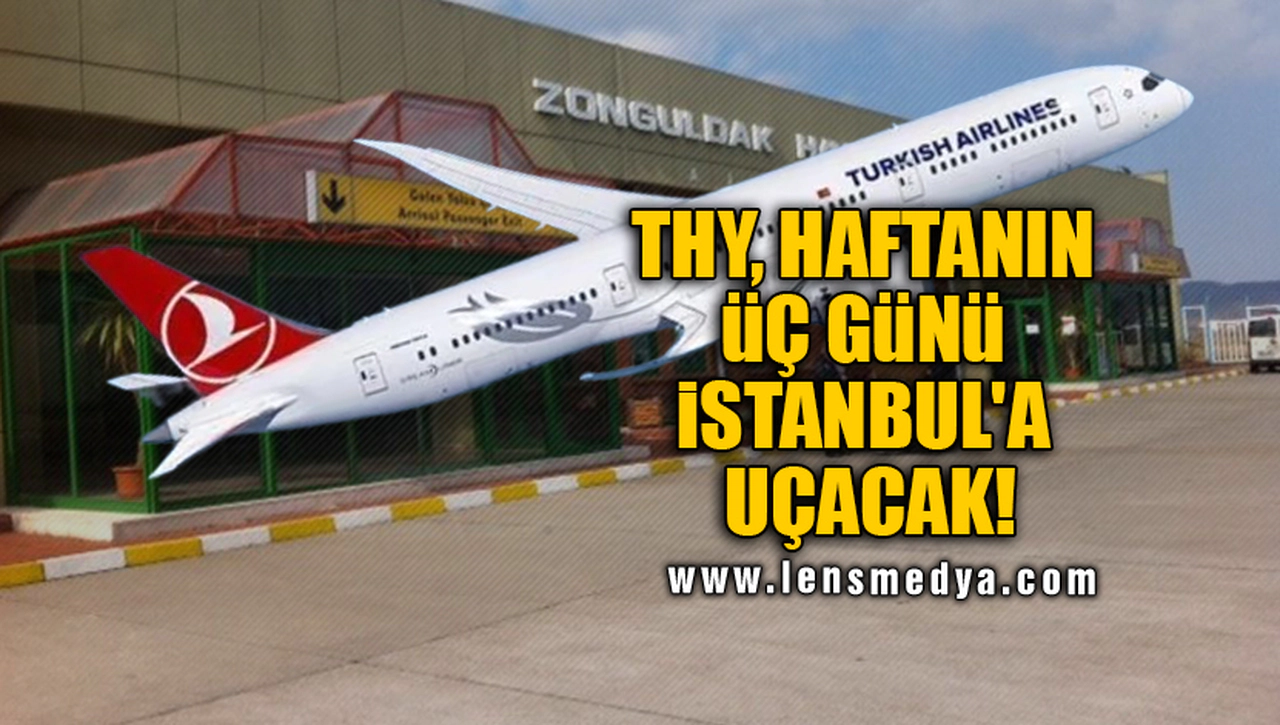THY, HAFTANIN ÜÇ GÜNÜ İSTANBUL'A UÇACAK!