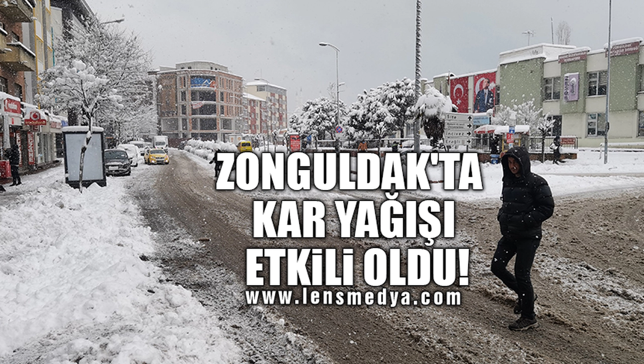ZONGULDAK'TA KAR YAĞIŞI ETKİLİ OLDU!