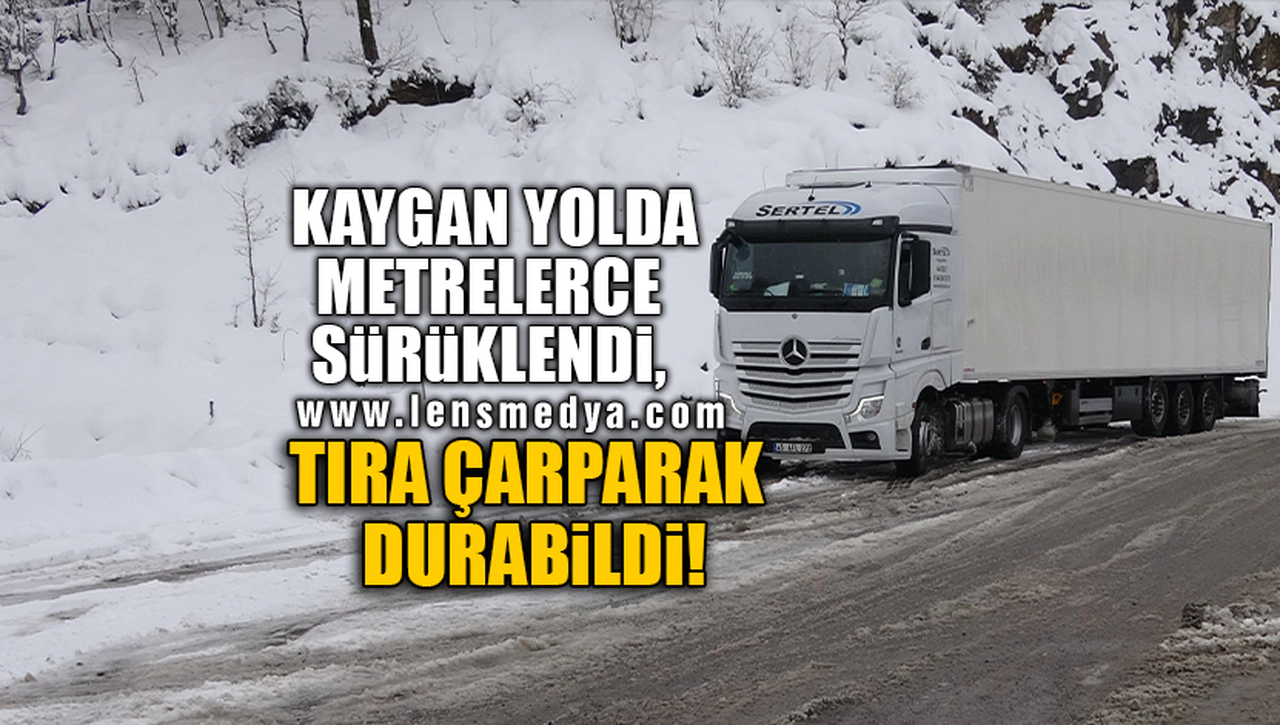 KAYGAN YOLDA METRELERCE SÜRÜKLENDİ, TIRA ÇARPARAK DURABİLDİ!