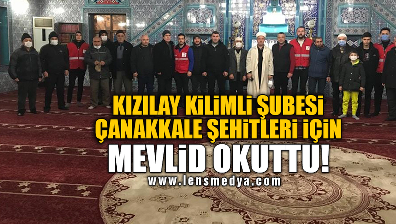 KIZILAY KİLİMLİ ŞUBESİ ÇANAKKALE ŞEHİTLERİ İÇİN MEVLİD OKUTTU!