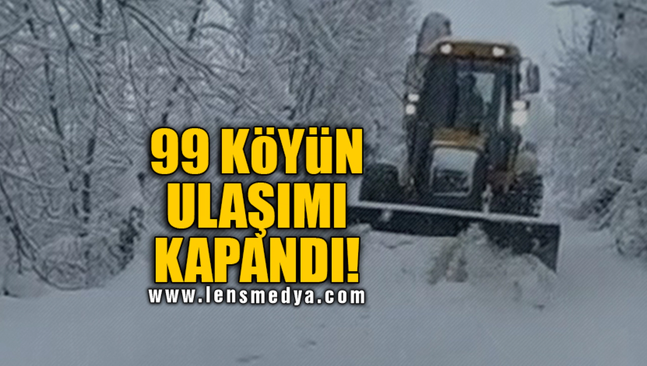 99 KÖYÜN ULAŞIMI KAPANDI!