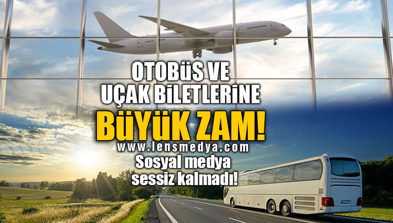 OTOBÜS VE UÇAK BİLETLERİNE BÜYÜK ZAM!