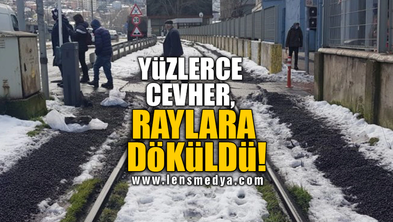 YÜZLERCE CEVHER, RAYLARA DÖKÜLDÜ!
