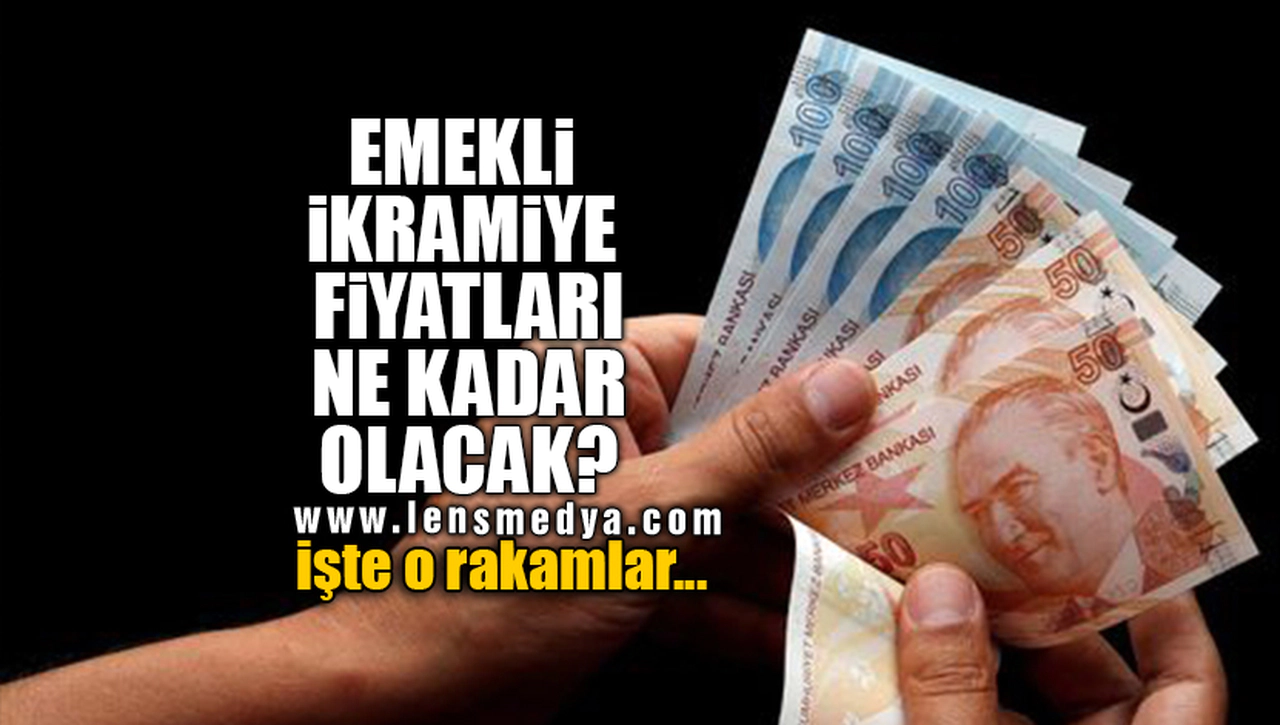 EMEKLİ İKRAMİYE FİYATLARI NE KADAR OLACAK? İŞTE O RAKAMLAR...