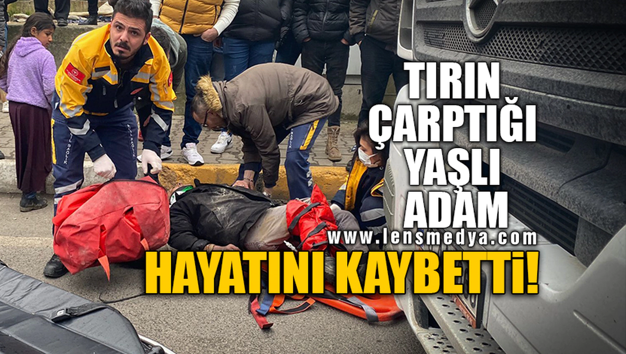 TIRIN ÇARPTIĞI YAŞLI ADAM HAYATINI KAYBETTİ!