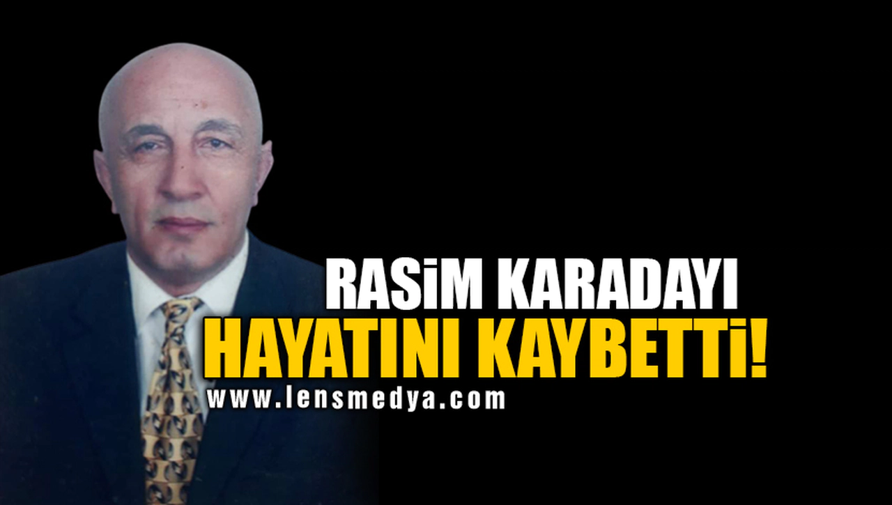 RASİM KARADAYI HAYATINI KAYBETTİ!