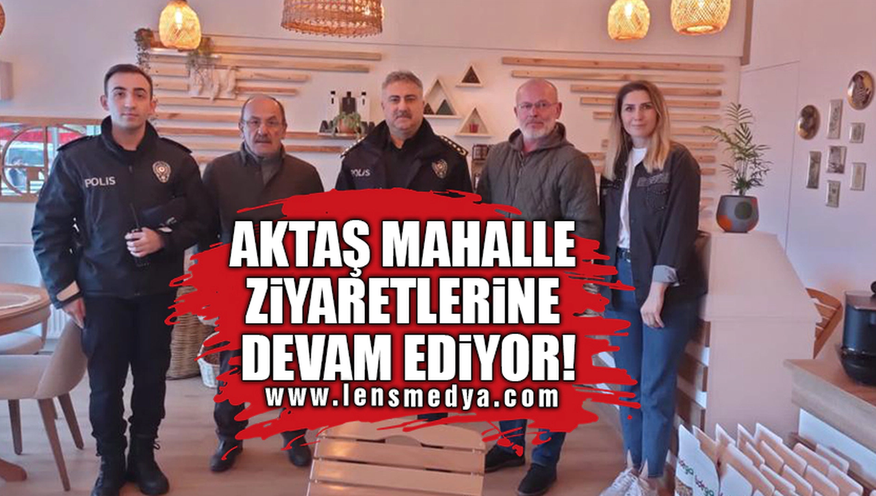 AKTAŞ MAHALLE ZİYARETLERİNE DEVAM EDİYOR!