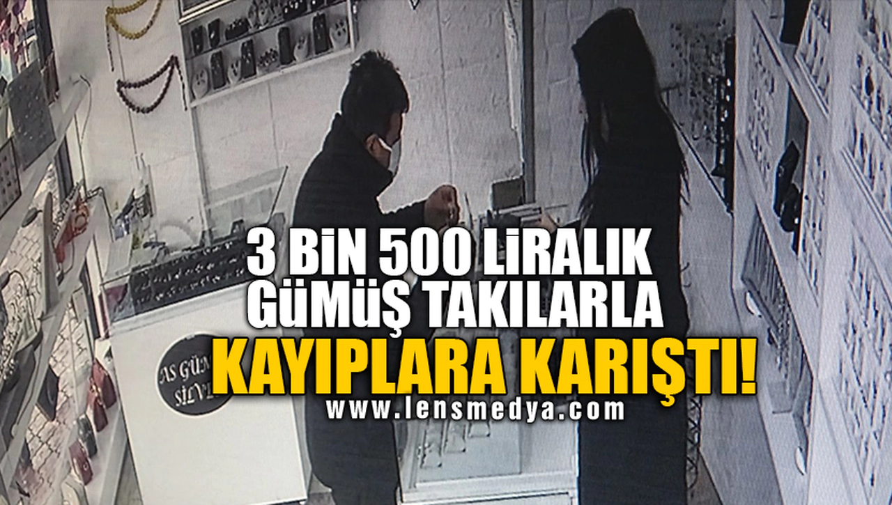 3 BİN 500 LİRALIK GÜMÜŞ TAKILARLA KAYIPLARA KARIŞTI!