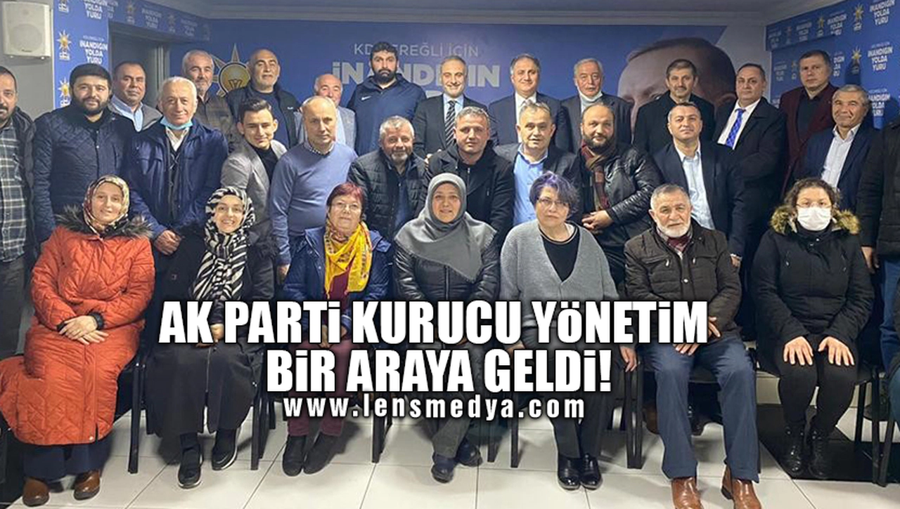 AK PARTİ KURUCU YÖNETİM BİR ARAYA GELDİ!