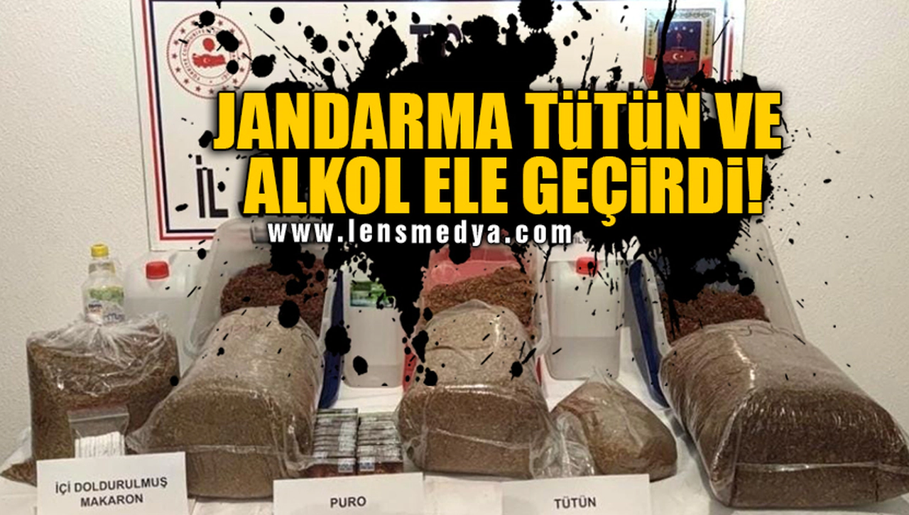 JANDARMA TÜTÜN VE ALKOL ELE GEÇİRDİ!