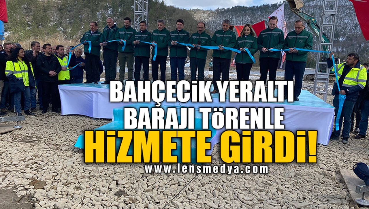 BAHÇECİK YERALTI BARAJI TÖRENLE HİZMETE GİRDİ!