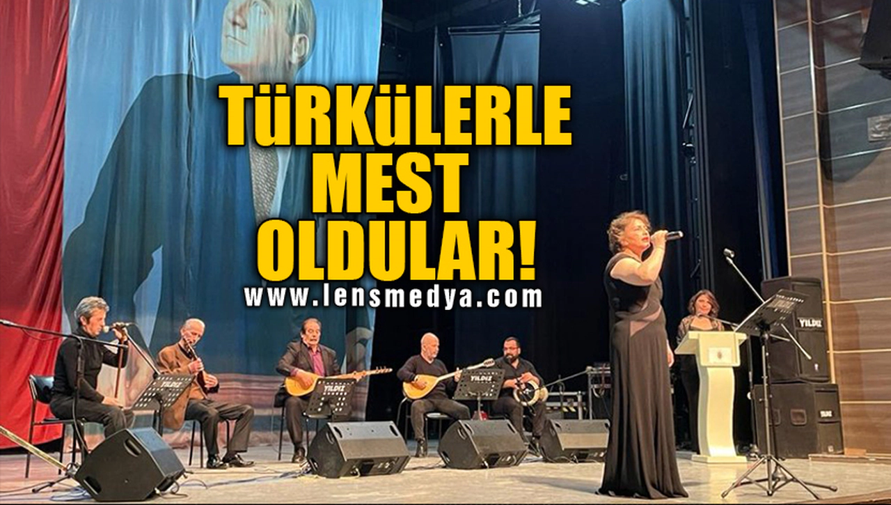TÜRKÜLERLE MEST OLDULAR!