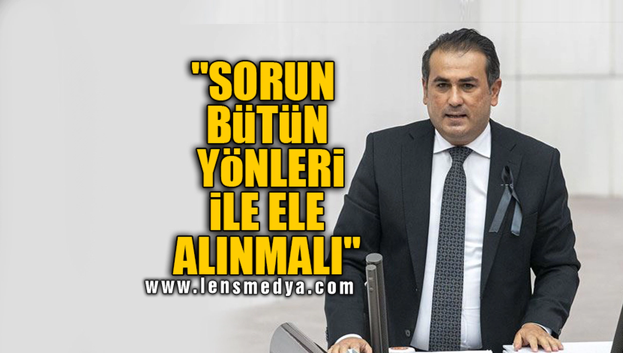 "SORUN BÜTÜN YÖNLERİ İLE ELE ALINMALI"