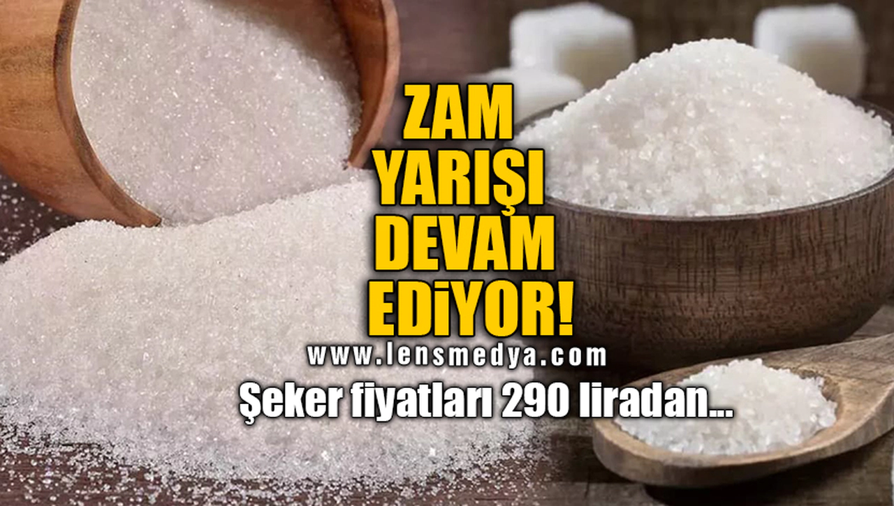 ZAM YARIŞI DEVAM EDİYOR! ŞEKER FİYATLARI 290 LİRADAN...