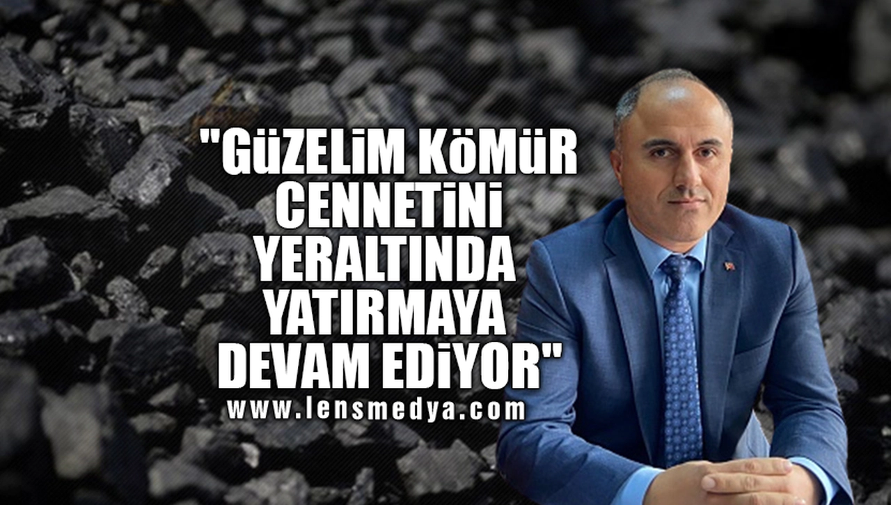 "GÜZELİM KÖMÜR CENNETİNİ YERALTINDA YATIRMAYA DEVAM EDİYOR"