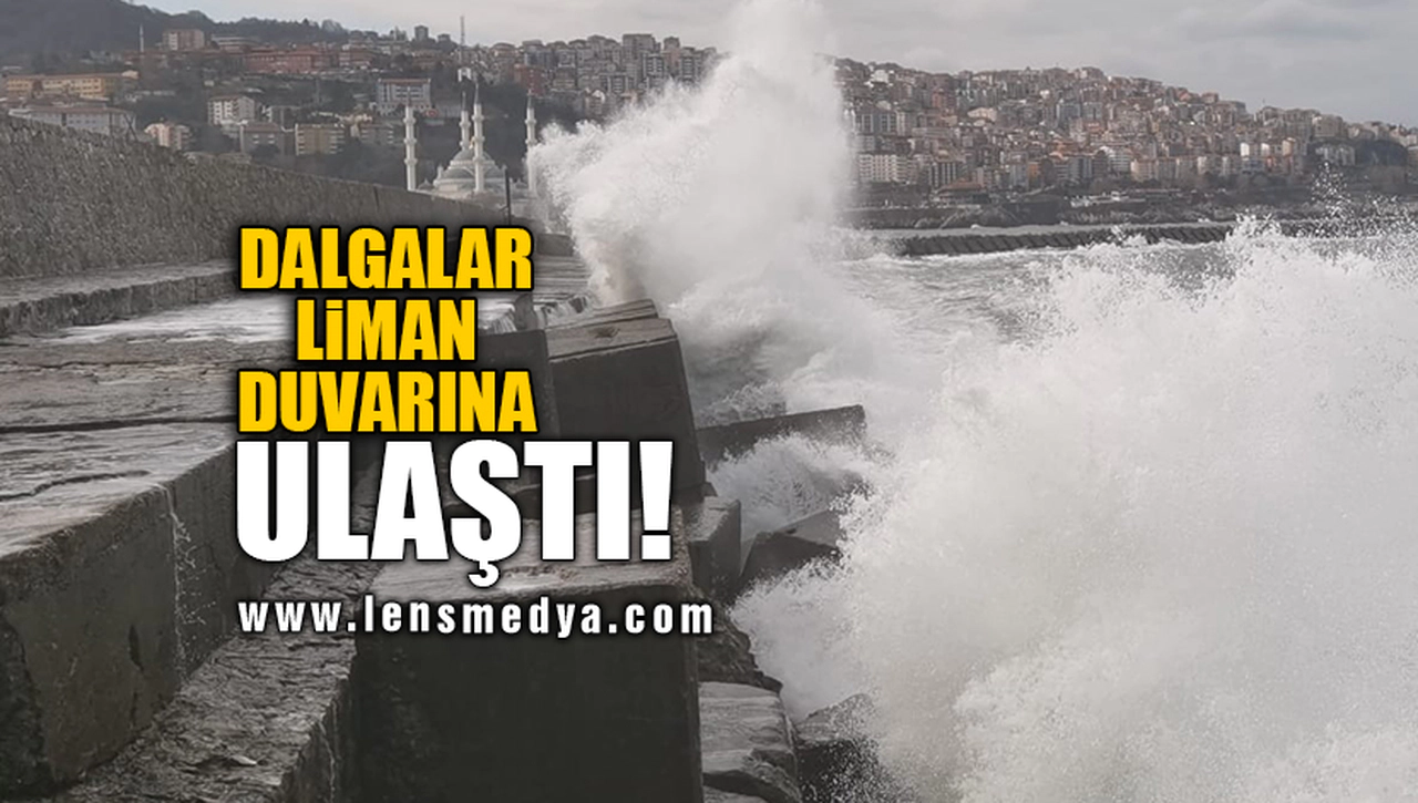 DALGALAR LİMAN DUVARINA ULAŞTI!