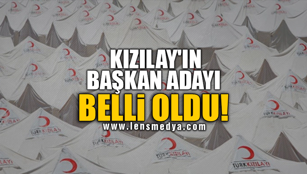 KIZILAY'IN BAŞKAN ADAYI BELLİ OLDU!