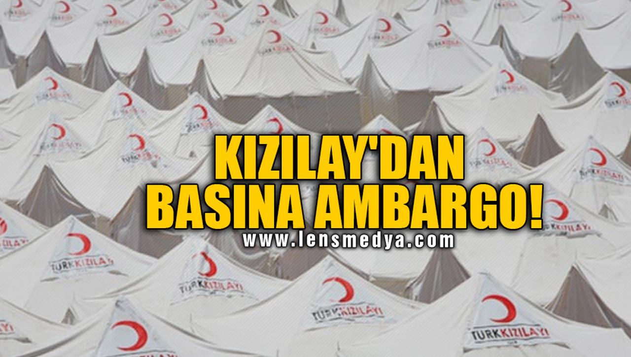 KIZILAY'DAN BASINA AMBARGO!
