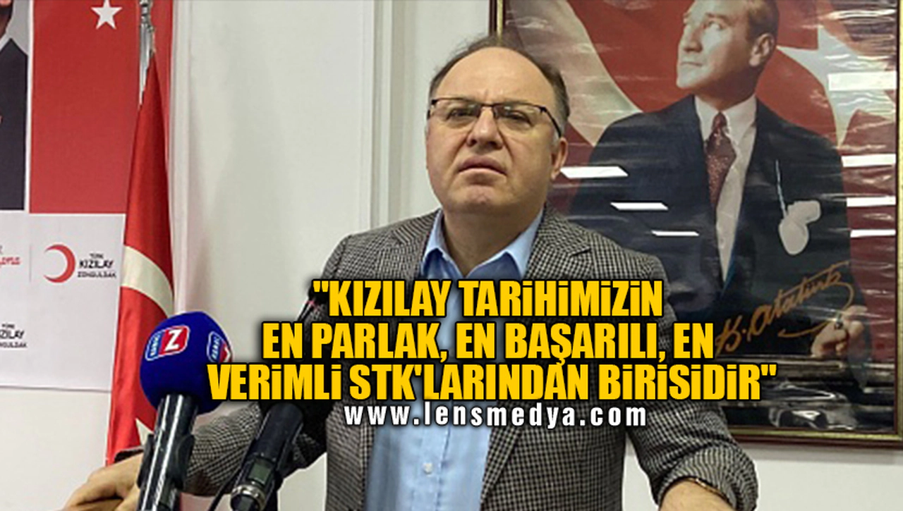 "KIZILAY TARİHİMİZİN EN PARLAK, EN BAŞARILI, EN VERİMLİ STK'LARINDAN BİRİSİDİR"