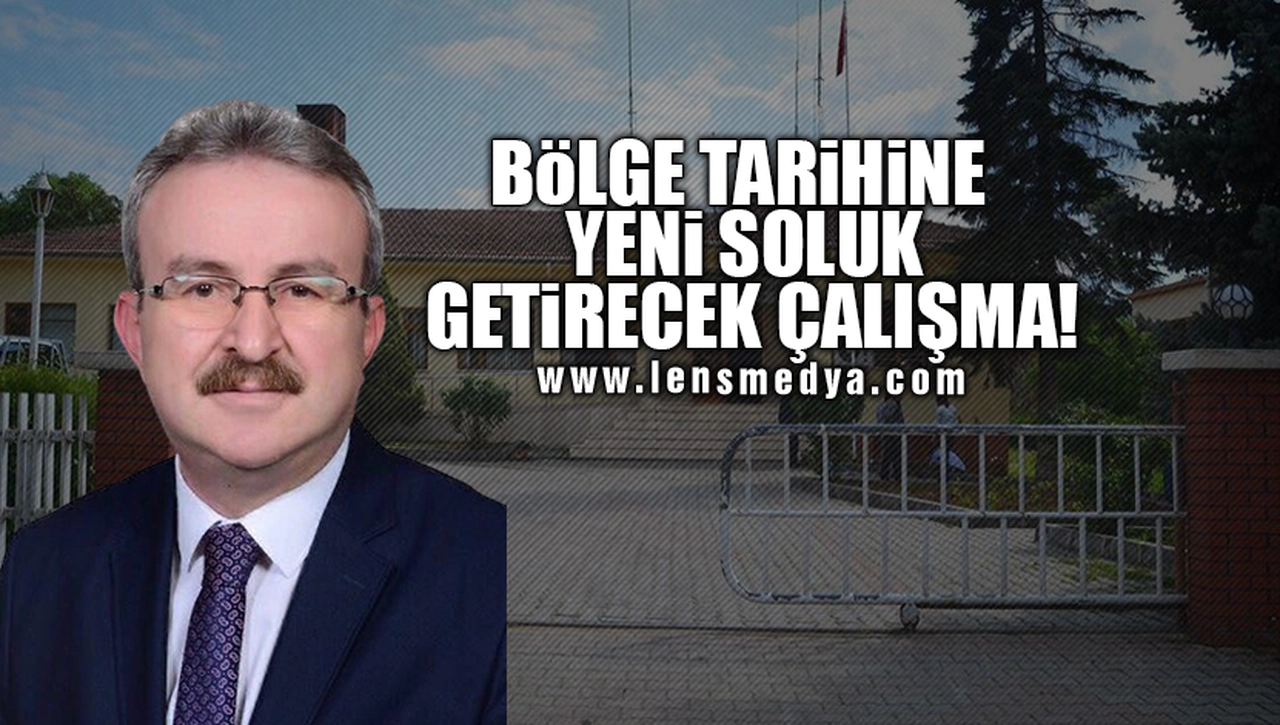 BÖLGE TARİHİNE YENİ SOLUK GETİRECEK ÇALIŞMA!