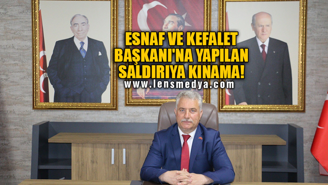 ESNAF VE KEFALET BAŞKANI'NA YAPILAN SALDIRIYA KINAMA!