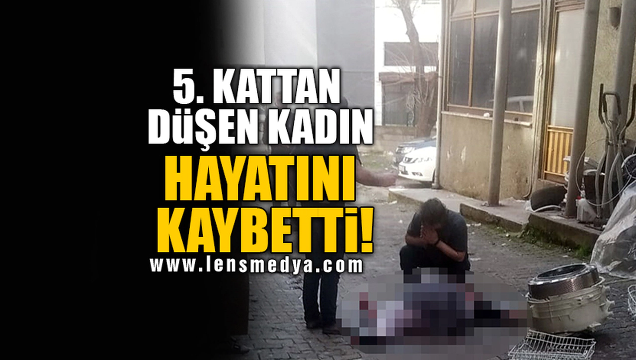 5. KATTAN DÜŞEN KADIN HAYATINI KAYBETTİ!