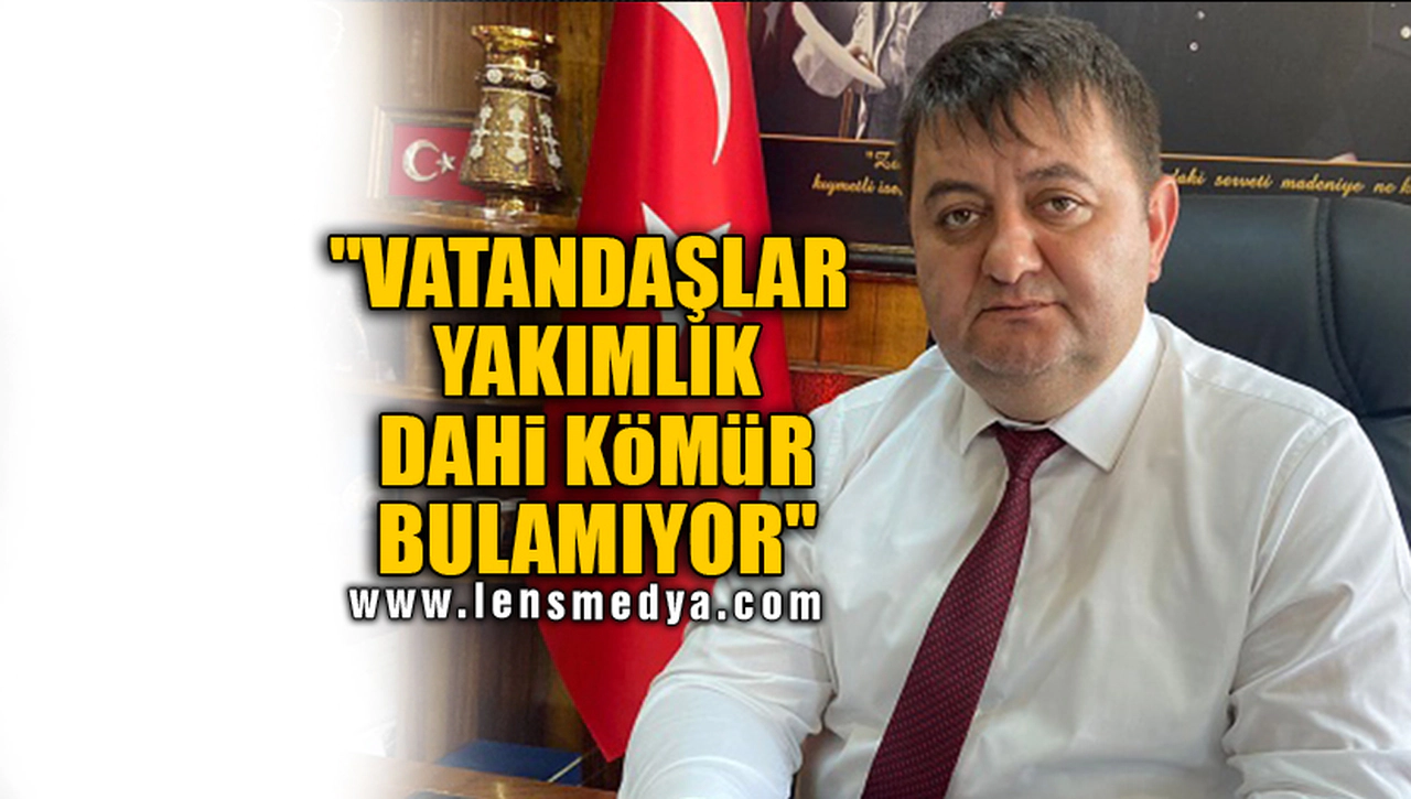 "VATANDAŞLAR YAKIMLIK DAHİ KÖMÜR BULAMIYOR"
