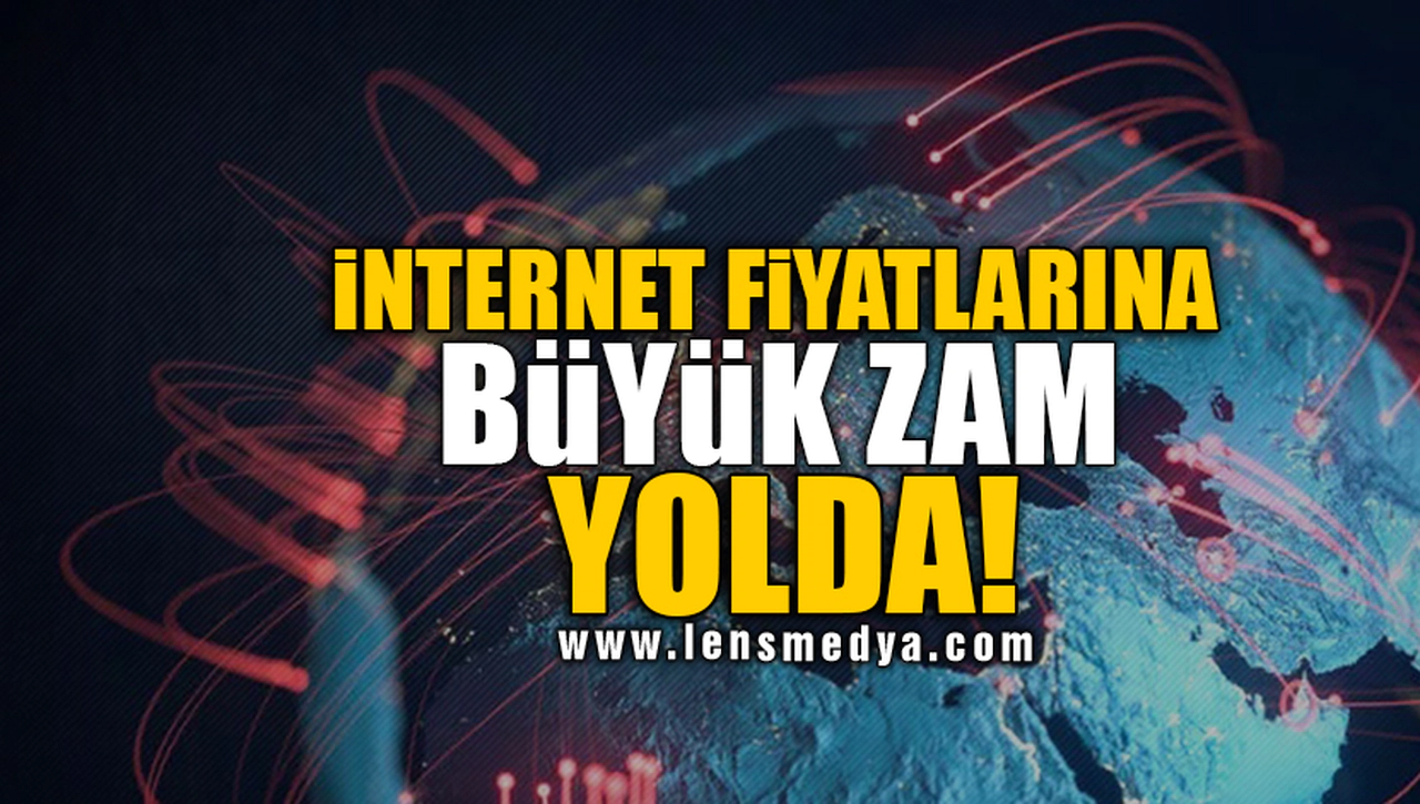 İNTERNET FİYATLARINA BÜYÜK ZAM YOLDA!