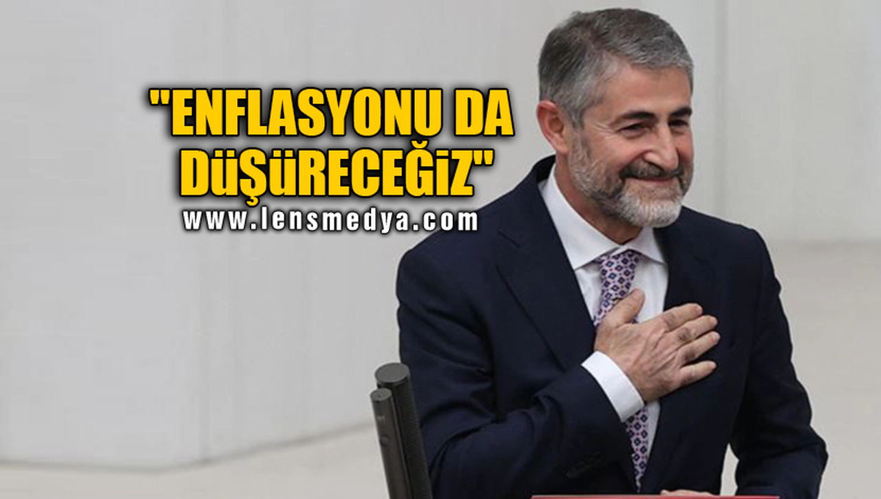 "ENFLASYONU DA DÜŞÜRECEĞİZ"