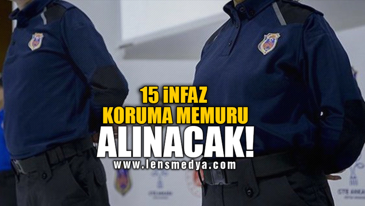 15 İNFAZ KORUMA MEMURU ALINACAK!