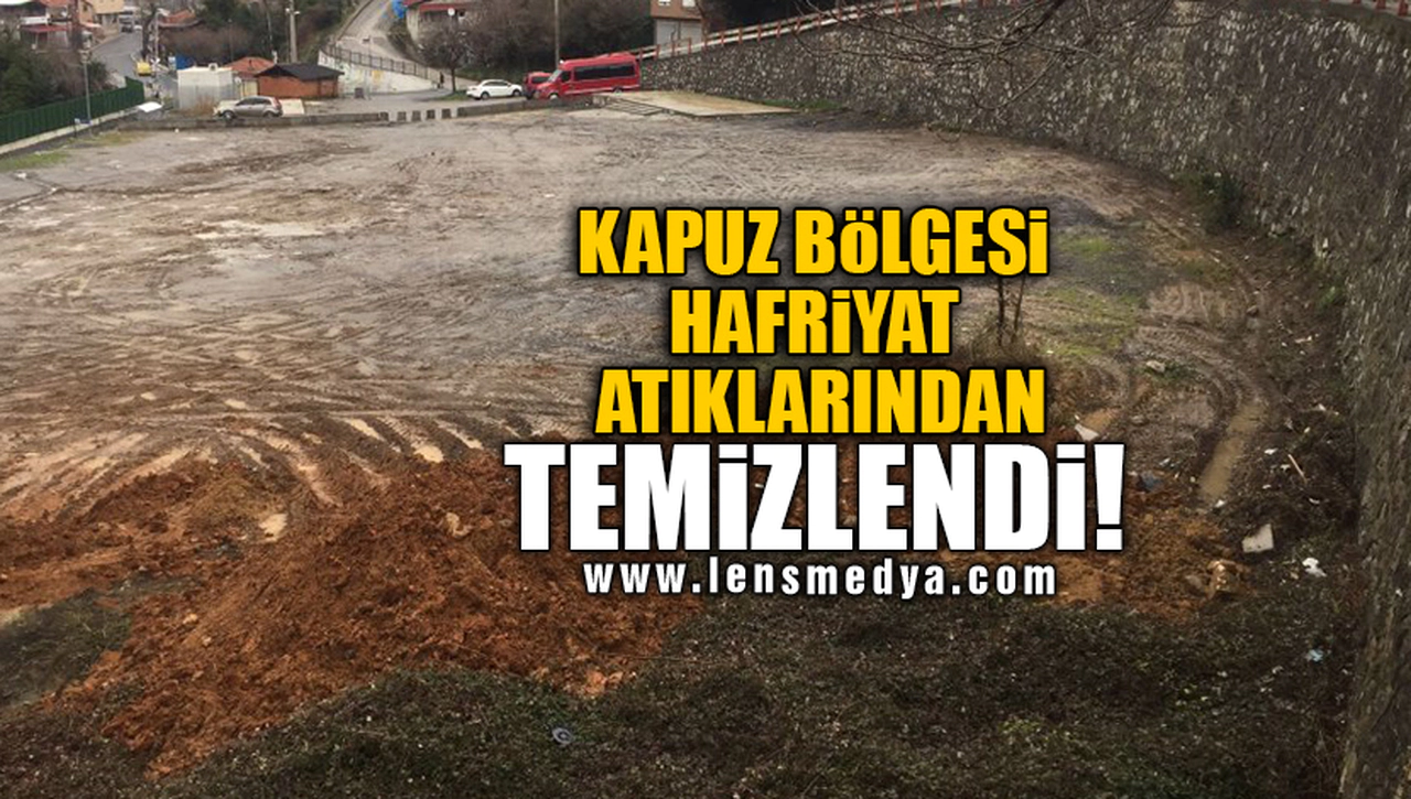 KAPUZ BÖLGESİ HAFRİYAT ATIKLARINDAN TEMİZLENDİ!