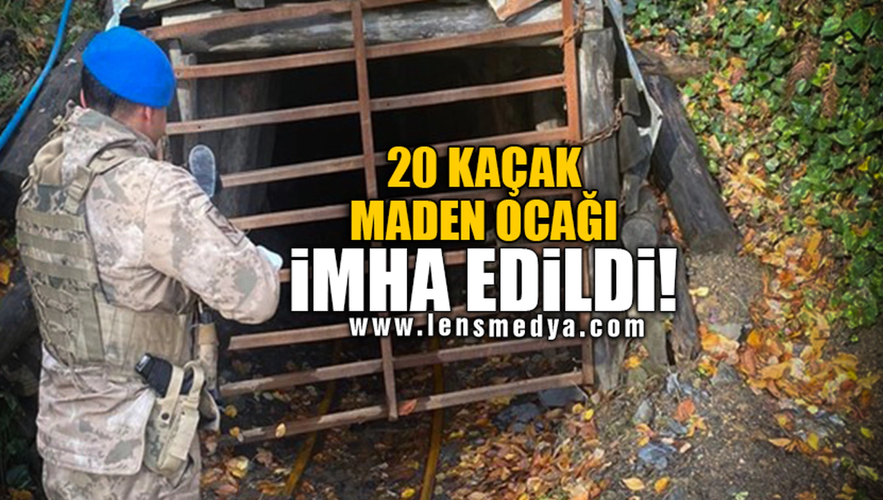 20 KAÇAK MADEN OCAĞI İMHA EDİLDİ!