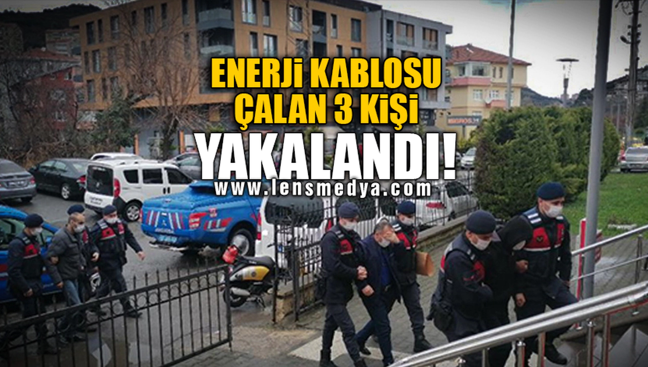 ENERJİ KABLOSU ÇALAN 3 KİŞİ YAKALANDI!