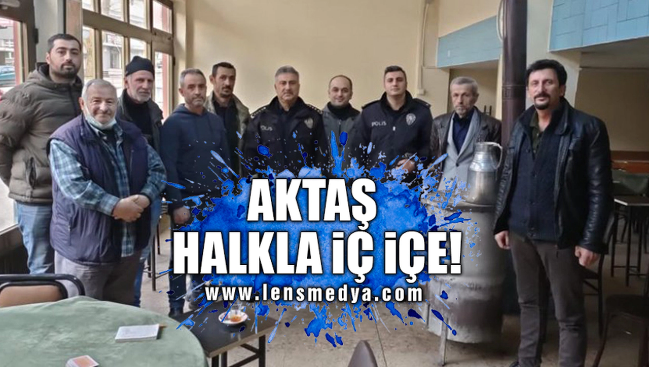 AKTAŞ HALKLA İÇ İÇE!