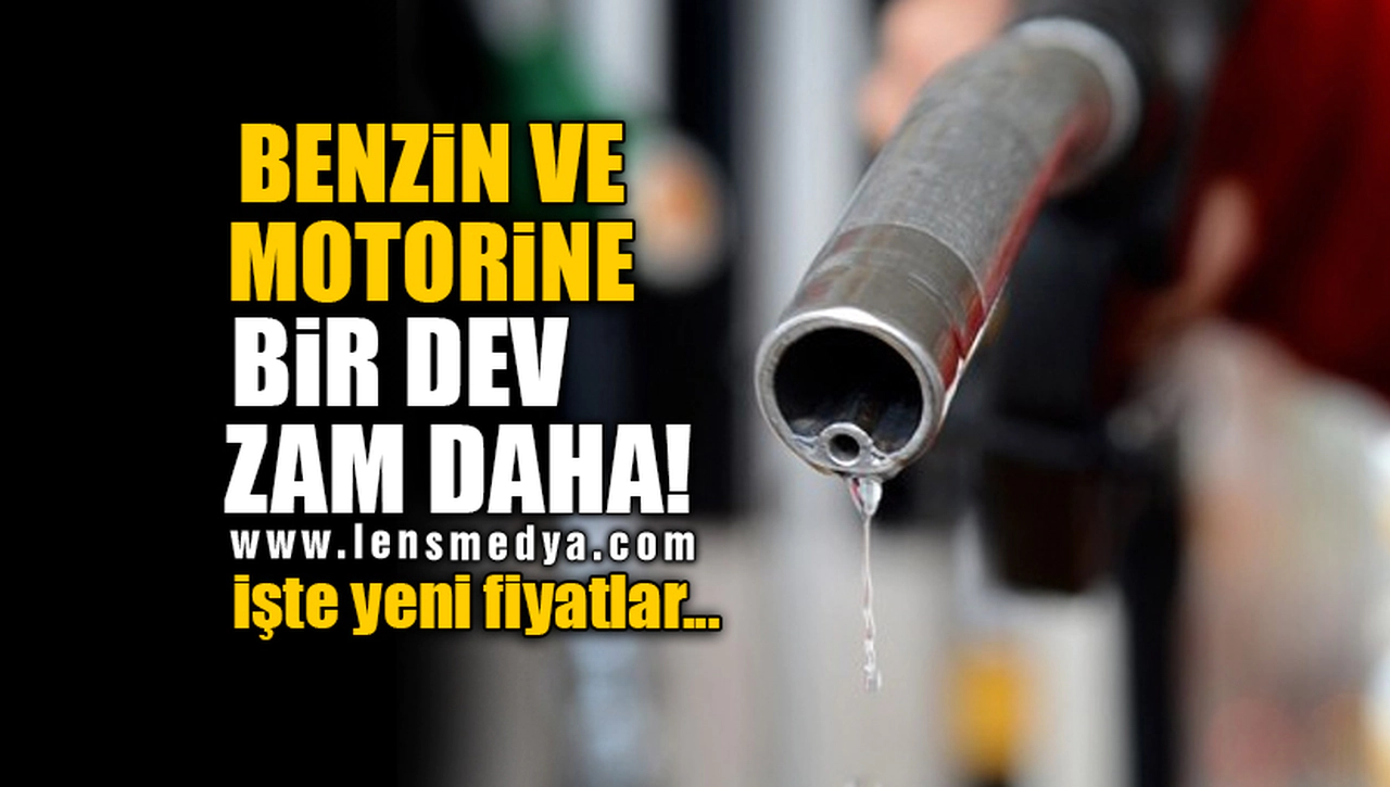 BENZİN VE MOTORİNE BİR DEV ZAM DAHA! İŞTE YENİ FİYATLAR...