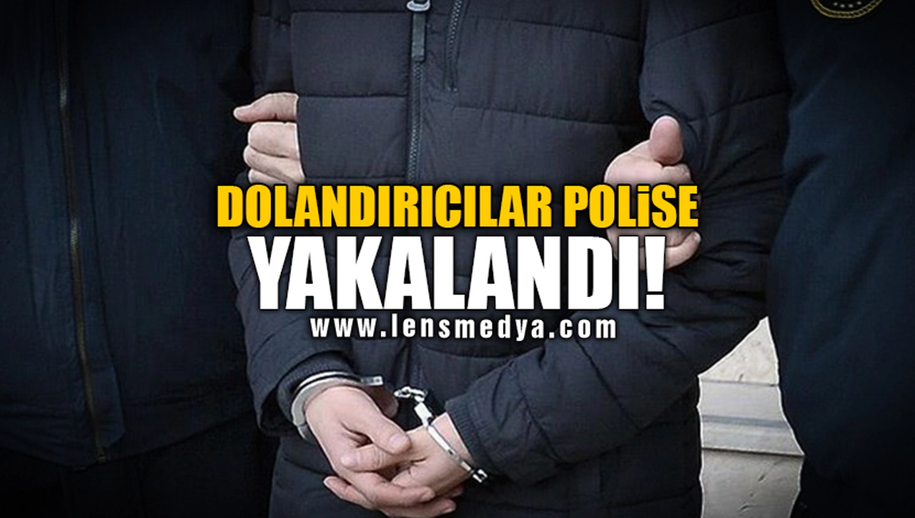 DOLANDIRICILAR POLİSE YAKALANDI!