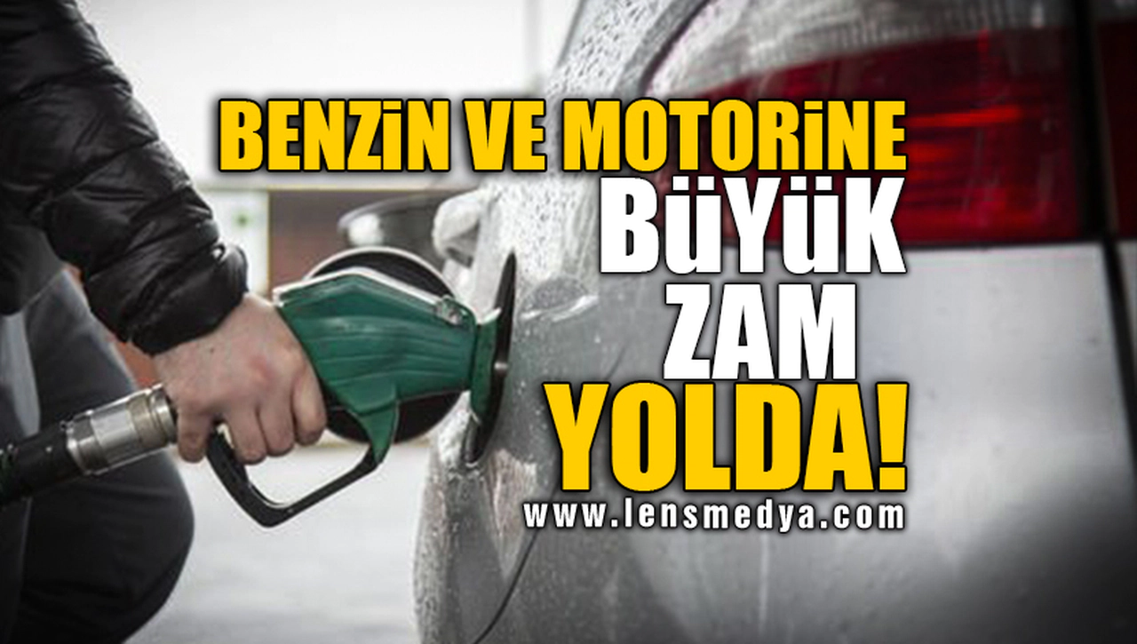 BENZİN VE MOTORİNE BÜYÜK ZAM YOLDA!
