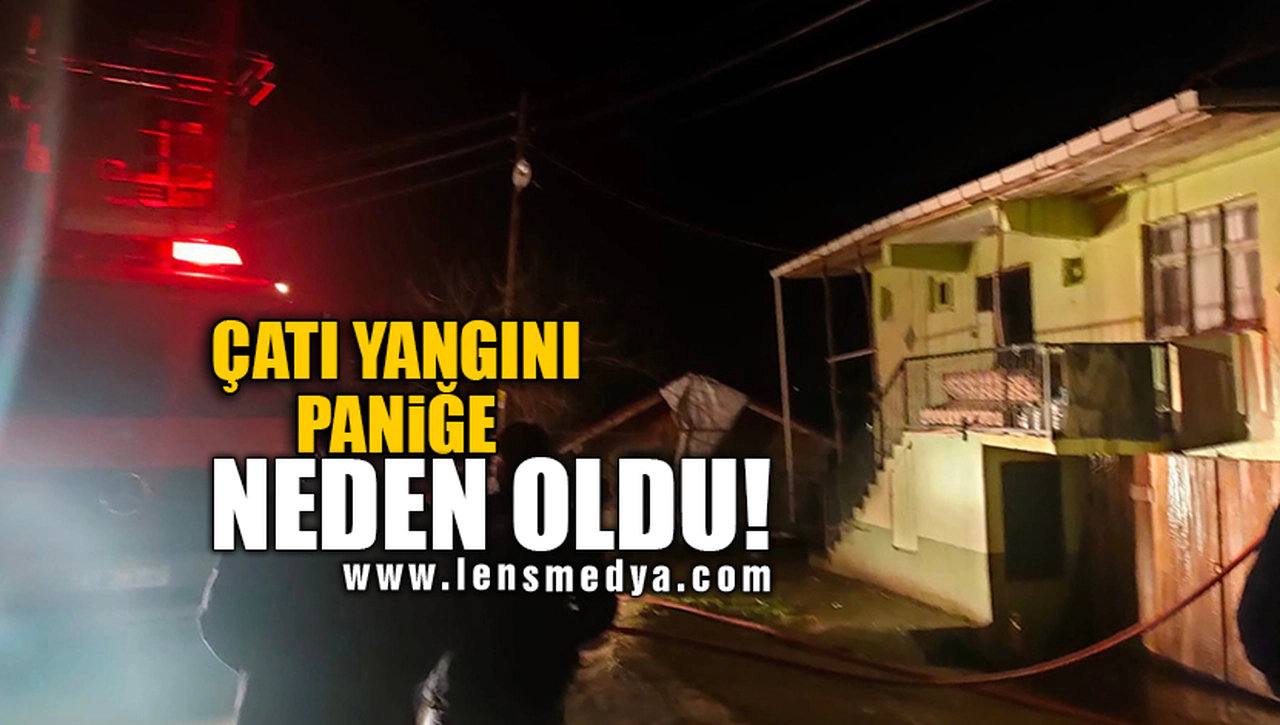 ÇATI YANGINI PANİĞE NEDEN OLDU!