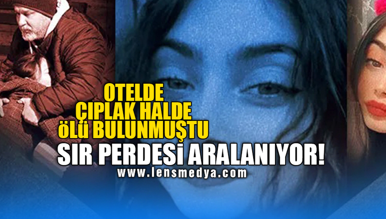 OTELDE ÇIPLAK BİR ŞEKİLDE ÖLÜ BULUNMUŞTU! SIR PERDESİ ARALANIYOR!