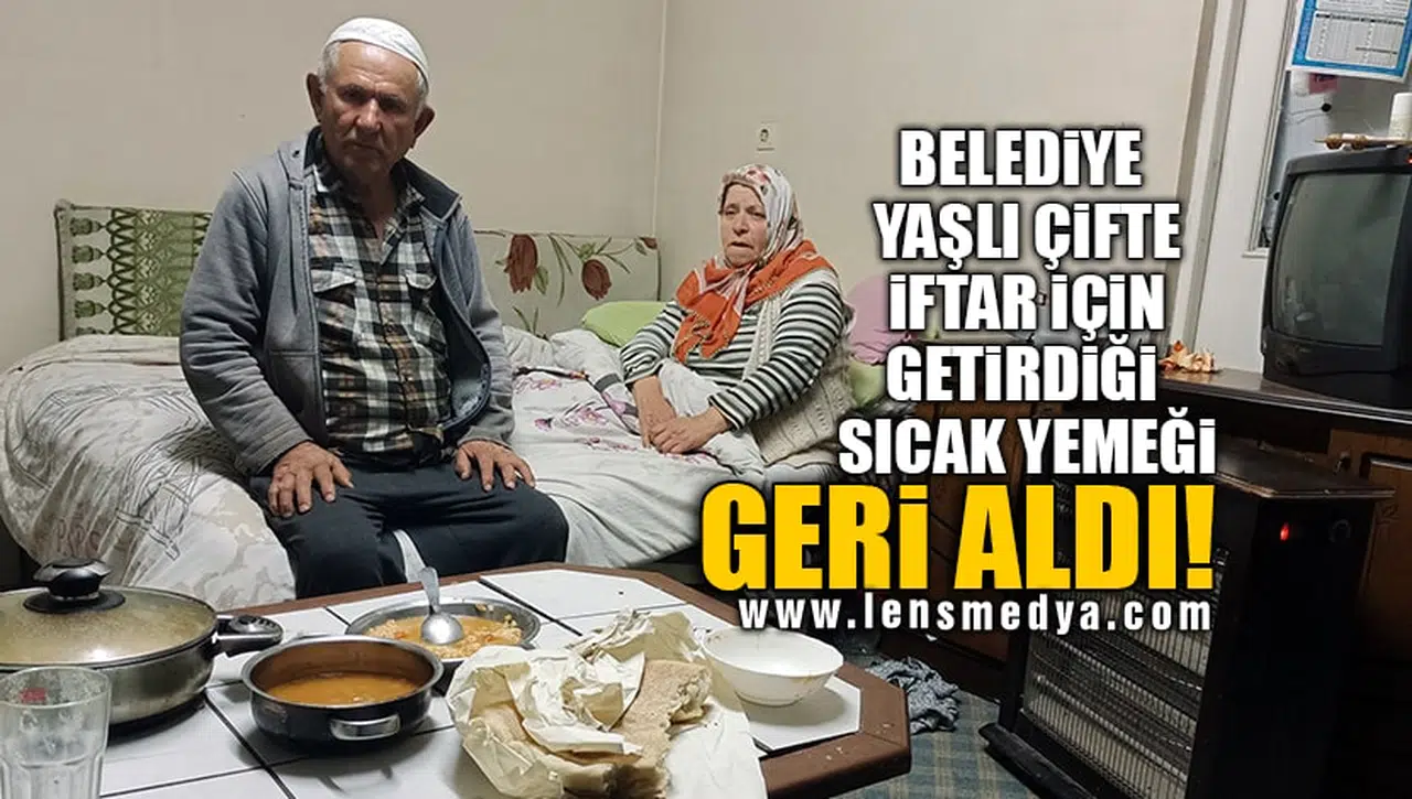 BELEDİYE YAŞLI ÇİFTE İFTAR İÇİN GETİRDİĞİ SICAK YEMEĞİ GERİ ALDI!