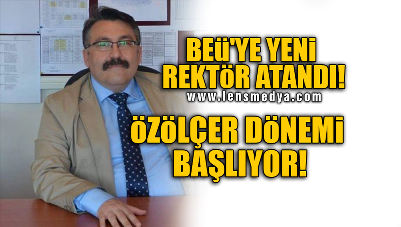 BEÜ'YE YENİ REKTÖR ATANDI! ÖZÖLÇER DÖNEMİ BAŞLIYOR!