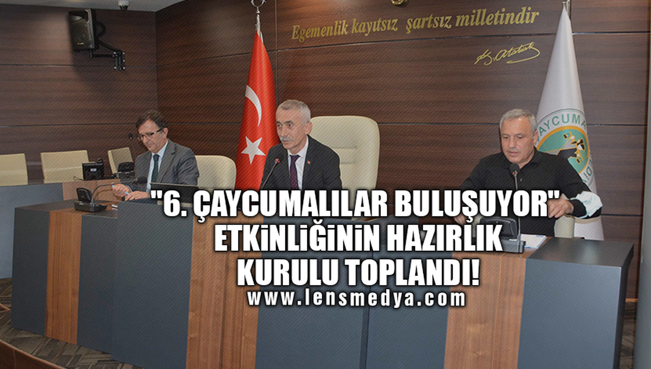 "6. ÇAYCUMALILAR BULUŞUYOR" ETKİNLİĞİNİN HAZIRLIK KURULU TOPLANDI!