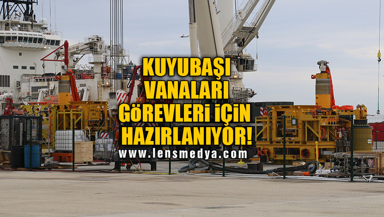 KUYUBAŞI VANALARI GÖREVLERİ İÇİN HAZIRLANIYOR!