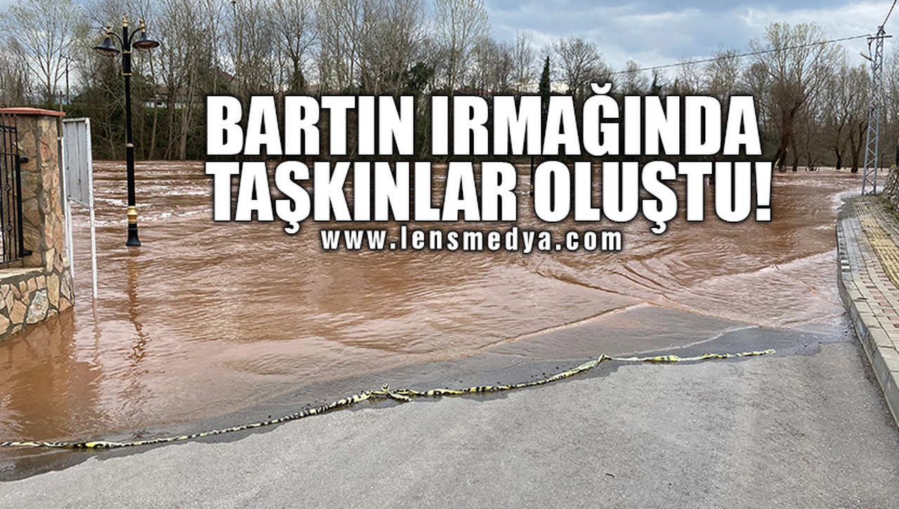 BARTIN IRMAĞINDA TAŞKINLAR OLUŞTU!